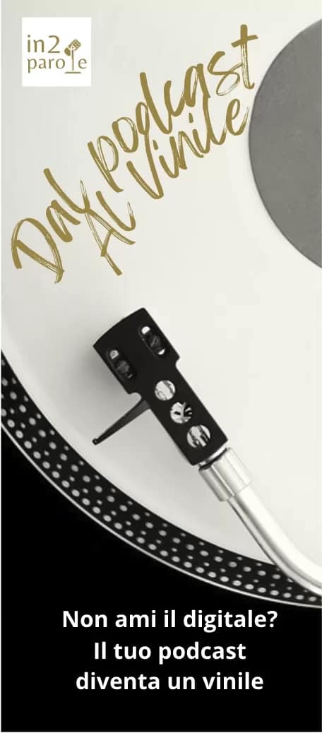 Dal Podcast al Vinile